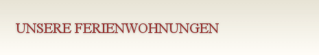 Unsere Fereinwohnungen